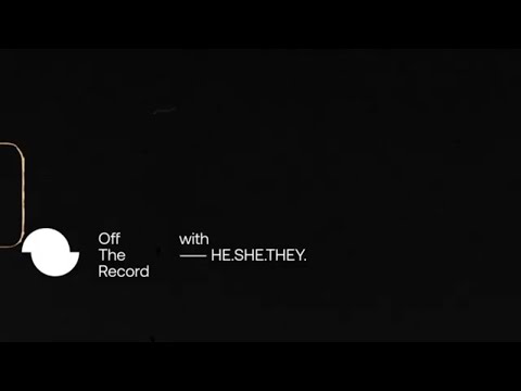 Trailer: HE.SHE.THEY. - Off The Record