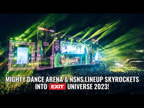 Mighty Dance Arena & NSNS Lineup Skyrockets Into EXIT Universe 2023!
