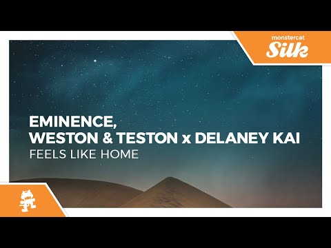 Eminence, Weston & Teston x Delaney Kai - Feels Like Home [Monstercat Release]