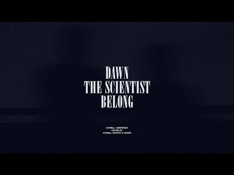 Dawn / The Scientist / Belong