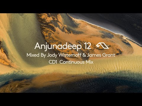 Anjunadeep 12 - Mixed by James Grant & Jody Wisternoff - CD1 Continuous Mix